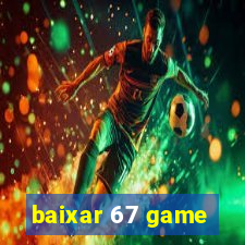 baixar 67 game